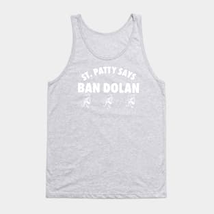 Ban Dolan St patty says meme Tank Top